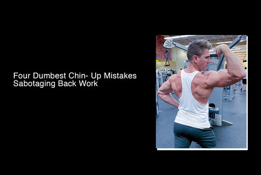 4 Dumbest Chin-Up Mistakes Sabotaging Your Back Growth