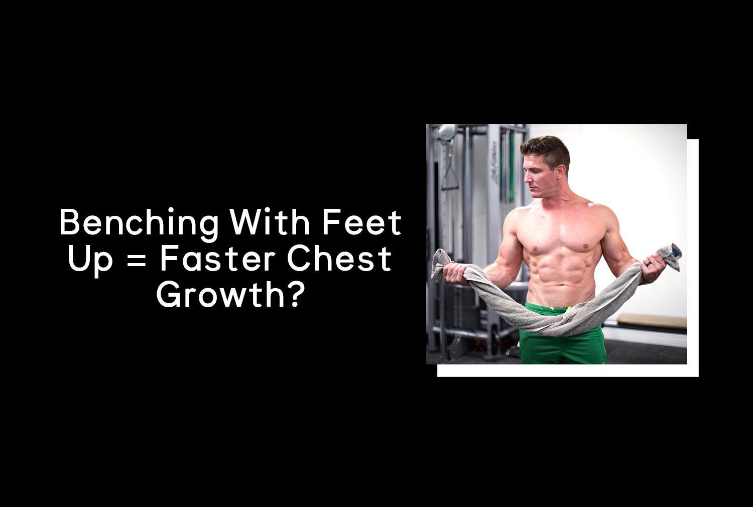 Benching With Feet Up = Faster Chest Growth? Jed North