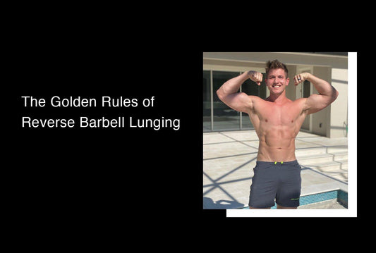The Golden Rules of Reverse Barbell Lunging