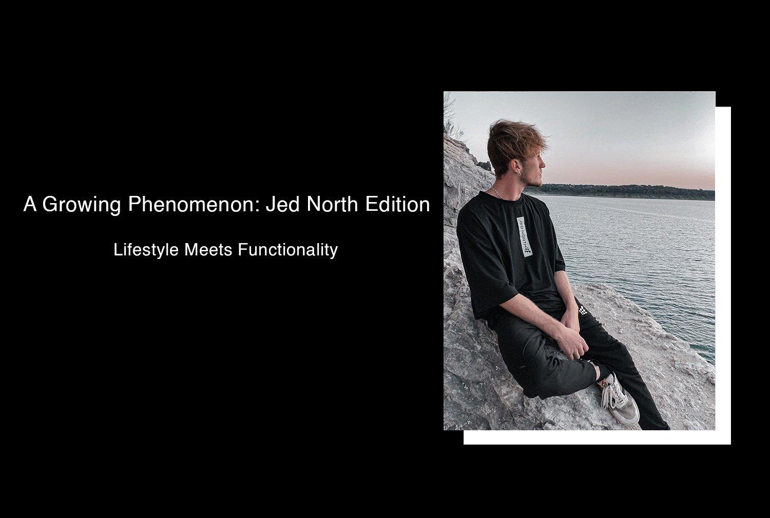 A Growing Phenomenon: Jed North Edition