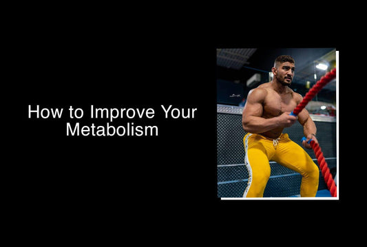 HOW TO IMPROVE YOUR METABOLISM