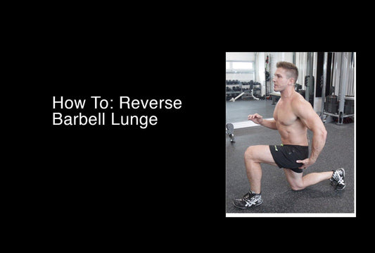How To: Reverse Barbell Lunge